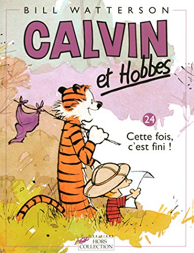 CALVIN ET HOBBES - T.24 - CETTE FOIS, C'EST FINI !