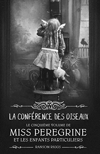 MISS PEREGRINE - TOME V- LA CONFÉRENCE DES OISEAUX